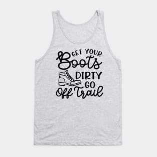 Get Your Boots Dirty Go Off Trail Hiking Funny Tank Top